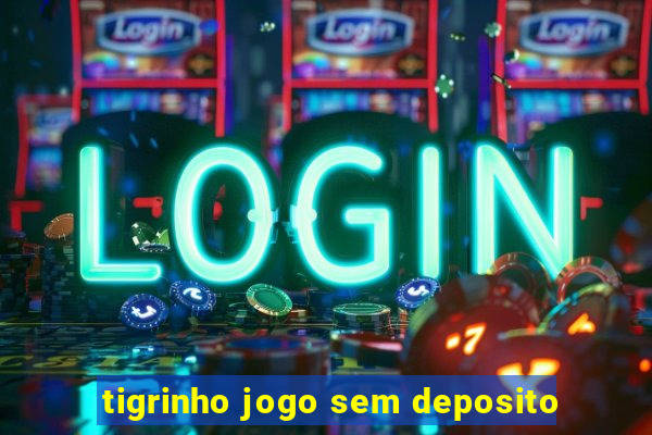 tigrinho jogo sem deposito